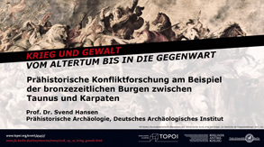 Svend Hansen | Prähistorische Konfliktforschung am Beispiel der bronzezeitlichen Burgen zwischen Taunus und Karpaten | 27.6.2018